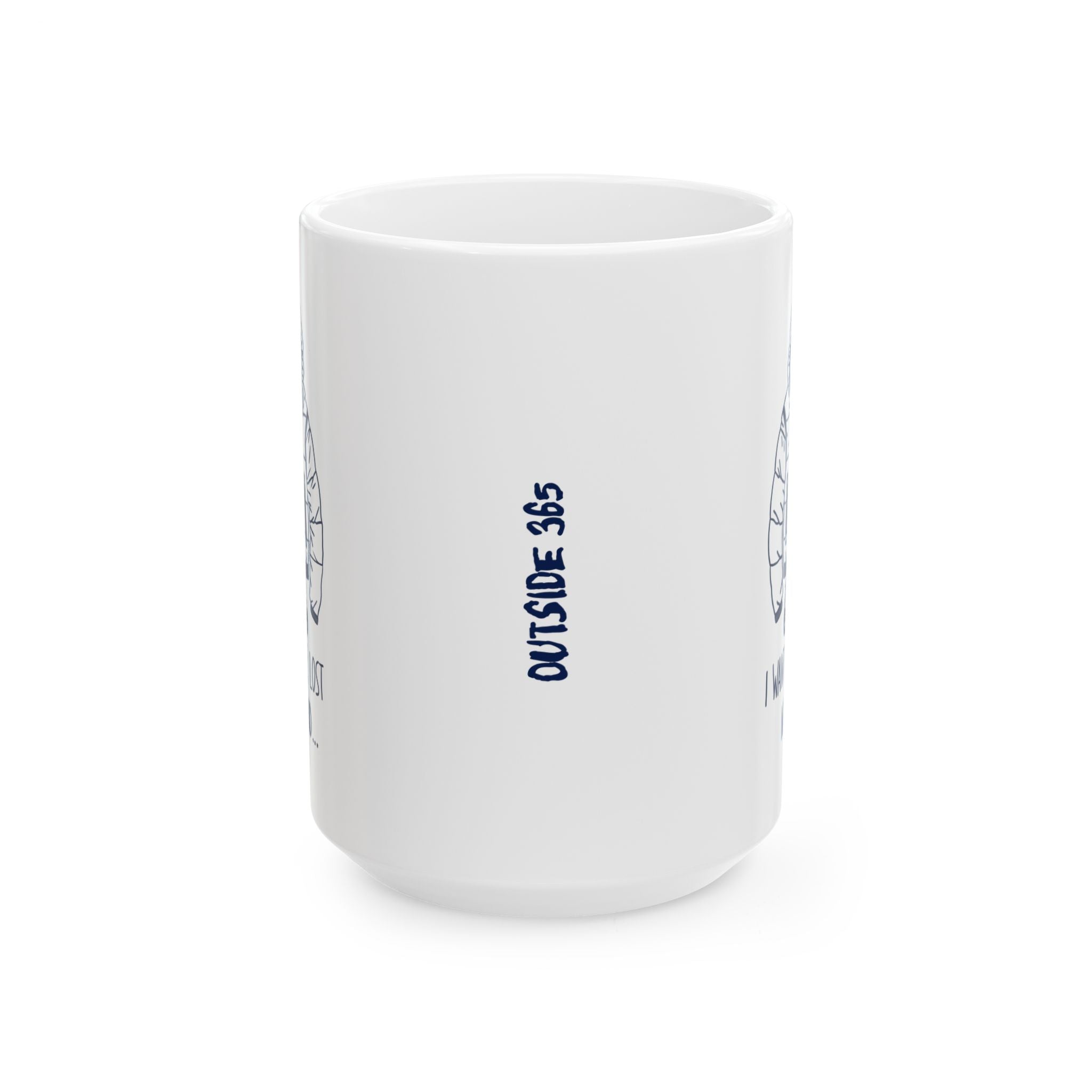 Outside 365 I Want To Be Lost Not Found - Ceramic Mug (11oz, 15oz)